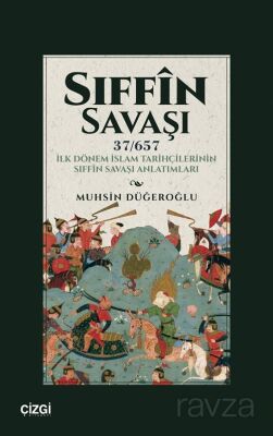 Sıffın Savaşı (37/657) İlk Dönem İslam Tarihçilerinin Sıffîn Savaşı Anlatımları - 1