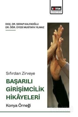 Sıfırdan Zirveye Başarılı Girişimcilik Hikayeleri: Konya Örneği - 1