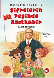 Şifrelerin Peşinde Anıtkabir / Matematik Romanı 4 - Beyaz Balina Yayınları