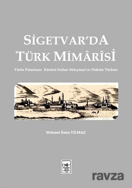 Sigetvar'da Türk Mimarisi - İstanbul Fetih Cemiyeti Yayınları