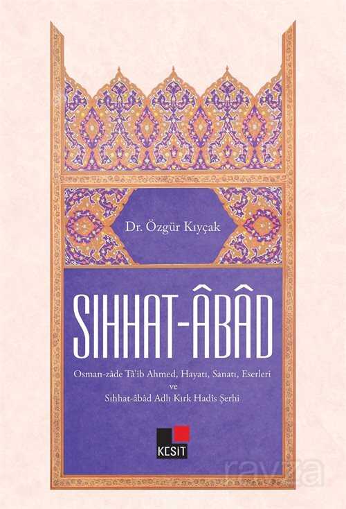 Sıhhat-Abad Osmanzade Ta'ib Ahmed, Hayatı,Sanatı,Eserleri ve Sıhhat-Abad Adlı Kırk Hadis Şerhi - Kesit Yayınları