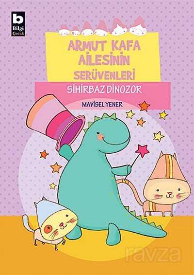 Sihirbaz Dinozor / Armut Kafa Ailesinin Serüvenleri - Bilgi Yayınevi Çocuk Kitapları