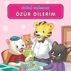 Sihirli Kelimeler - Özür Dilerim - 0-6 Yaş Yayınları