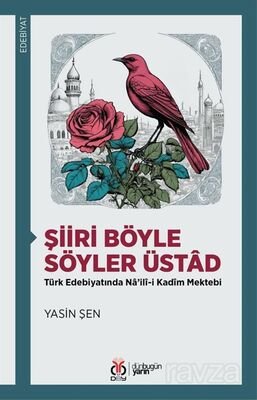 Şiiri Böyle Söyler Üstad Türk Edebiyatında Na'ilî-i Kadîm Mektebi - 1
