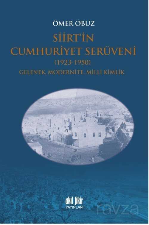Siirt'in Cumhuriyet Serüveni (1923-1950) - Akıl Fikir Yayınları