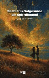 Silahların Gölgesinde Bir Aşk Hikayesi - Mirhan Kitap