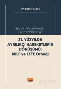 Silahlı Mücadeleden Silahsızlanmaya 21. Yüzyılda Ayrılıkçı Hareketlerin Dönüşümü Mılf Ve Ltte Örneği - 1