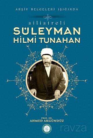 Silistre'li Süleyman Hilmi Tunahan/Arşiv Belgeleri Işığında - Osav (Osmanlı Araştırmaları Vakfı)
