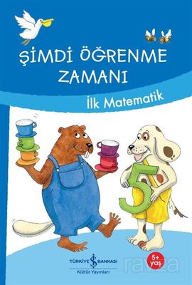 Şimdi Öğrenme Zamanı / İlk Matematik - 1