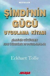 Şimdi'nin Gücü Uygulama Kitabı / Şimdi'nin Gücü'nden Esas Öğretiler ve Uygulamalar - Akaşa Yayınları