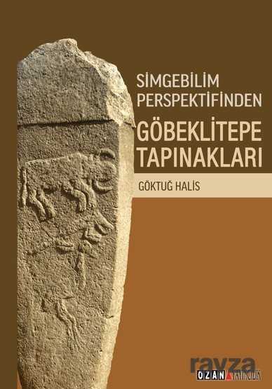 Simgebilim Perspektifinden Göbeklitepe Tapınakları - Ozan Yayıncılık