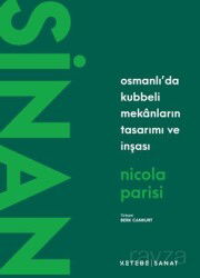 Sinan / Osmanlı'da Kubbeli Mekanların Tasarımı ve İnşası - Ketebe Yayınevi