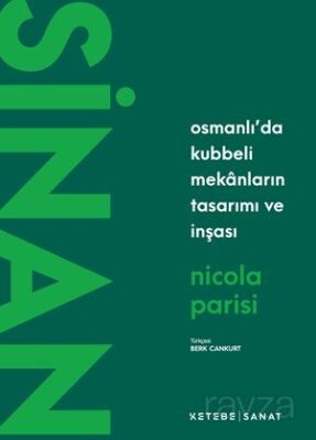 Sinan / Osmanlı'da Kubbeli Mekanların Tasarımı ve İnşası - 1