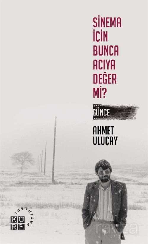 Sinema İçin Bunca Acıya Değer Mi? - Küre Yayınları