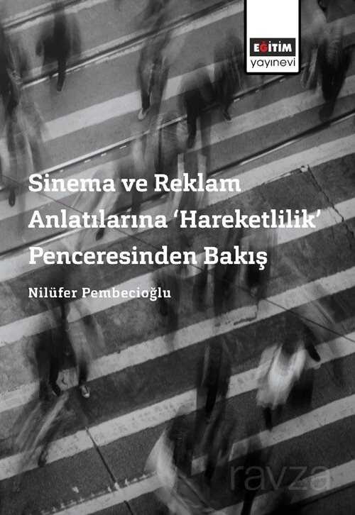 Sinema ve Reklam Anlatılarına Hareketlilik Penceresinden Bakış - Eğitim Kitabevi