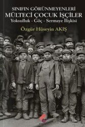 Sınıfın Görünmeyenleri; Mülteci İşçi Çocuklar - Klaros Yayınları