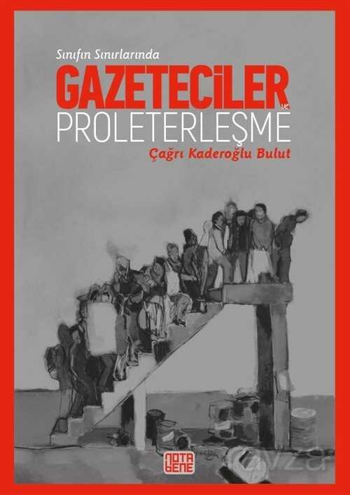 Sınıfın Sınırında: Gazeteciler Ve Proleterleşme - Notabene Yayınları