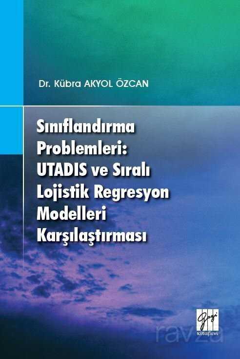 Sınıflandırma Problemleri: Utadıs ve Sıralı Lojistik Regresyon Modelleri Karşılaştırması - Gazi Kitabevi