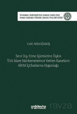 Sınır Dışı Etme İşlemlerine İlişkin Türk İdare Mahkemelerince Verilen Kararların AİHM İçtihatlarına - 1