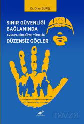 Sınır Güvenliği Bağlamında Avrupa Birliği'ne Yönelik Düzensiz Göçler - Paradigma Akademi Yayınları (Edirne)