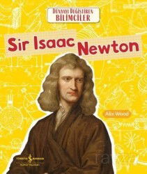 Sir Isaac Newton - Dünyayı Değiştiren Bilimciler - İş Bankası Yayınları