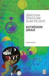Şiraz'dan Sivas'a Bir Alim-Filozof: Kutbüddin Şirazi - Ketebe Yayınevi