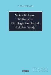 Şirket Birleşme, Bölünme ve Tür Değiştirmelerinde Rekabet Yasağı - Seçkin Yayıncılık