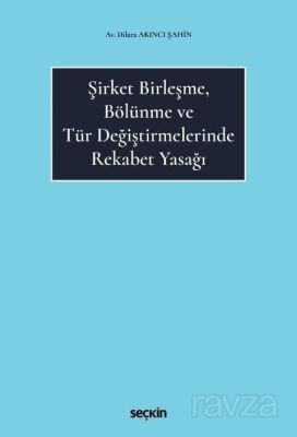 Şirket Birleşme, Bölünme ve Tür Değiştirmelerinde Rekabet Yasağı - 1