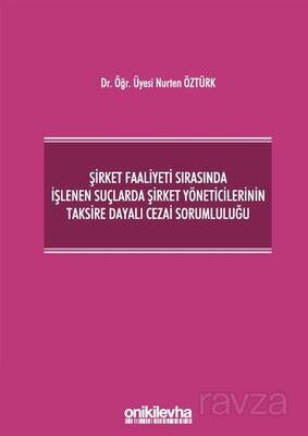 Şirket Faaliyeti Sırasında İşlenen Suçlarda Şirket Yöneticilerinin Taksire Dayalı Cezai Sorumluluğu - 1