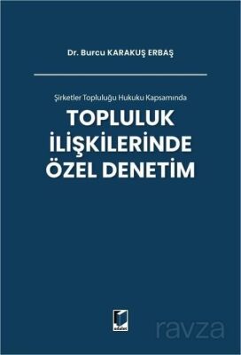Şirketler Topluluğu Hukuku Kapsamında Topluluk İlişkilerinde Özel Denetim - 1