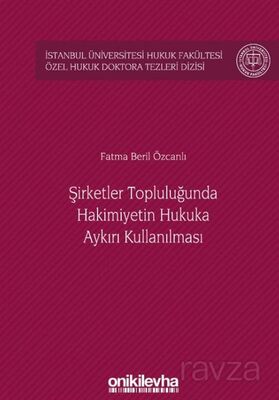 Şirketler Topluluğunda Hakimiyetin Hukuka Aykırı Kullanılması İstanbul Üniversitesi Hukuk Fakültesi - 1