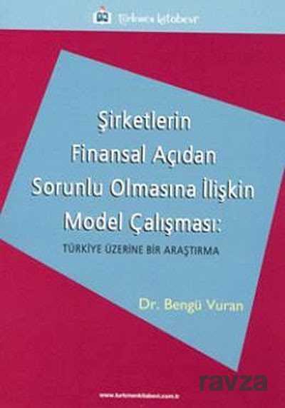 Şirketlerin Finansal Açıdan Sorunlu Olmasına İlişkin Model Çalışması - Türkmen Kitabevi