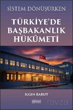 Sistem Dönüşürken Türkiye'de Başbakanlık Hükûmeti - 1