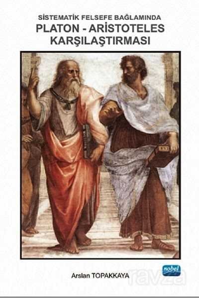 Sistematik Felsefe Bağlamında Platon-Aristoteles Karşılaştırması - 1