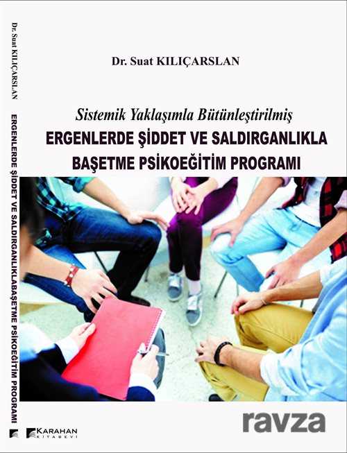 Sistematik Yaklaşımla Bütünleştirilmiş Ergenlerde Şiddet ve Saldırganlıkla Başetme Psikoeğitim Progr - Karahan Kitabevi