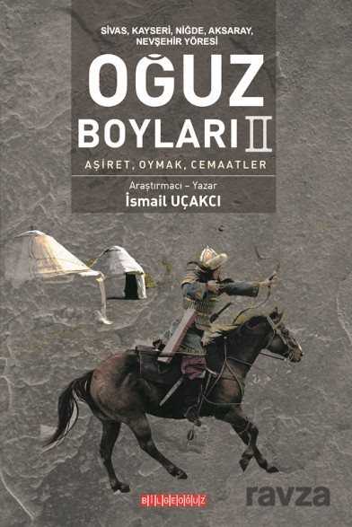 Sivas, Kayseri, Niğde, Aksaray, Nevşehir Yöresi Oğuz Boyları II - Bilgeoğuz Yayınları