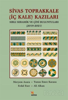 Sivas Toprakkale (İç Kale) Kazıları Sırlı Seramik ve Çini Buluntuları (2019-2021) - 1