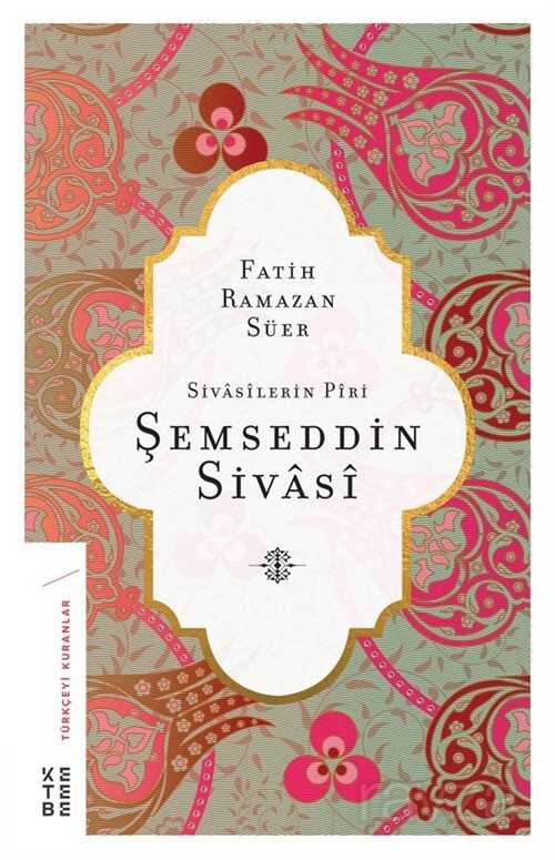 Sivasilerin Piri Şemseddin Sivasi - Ketebe Yayınevi