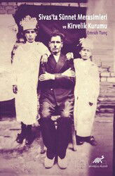 Sivas'ta Sünnet Merasimleri ve Kirvelik Kurumu - Paradigma Akademi Yayınları