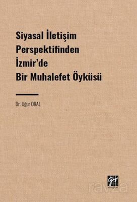 Siyasal İletişim Perspektifinden İzmir' de Bir Muhalefet Öyküsü - 1