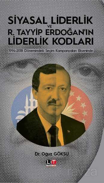Siyasal Liderlik ve R. Tayyip Erdoğan'in Liderlik Kodları - Literatürk Yayınları (Konya)
