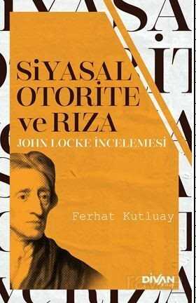 Siyasal Otorite Ve Rıza / John Locke İncelemesi - Divan Kitap