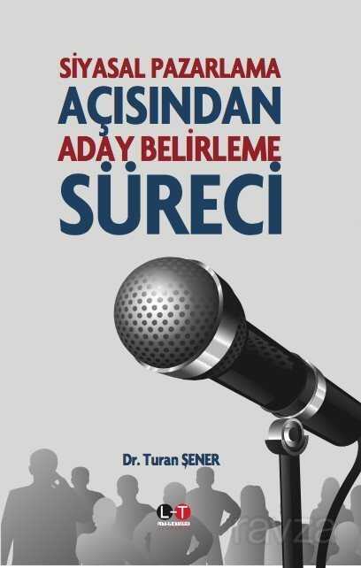 Siyasal Pazarlama Açısından Aday Belirleme Süreci - Literatürk Yayınları (Konya)