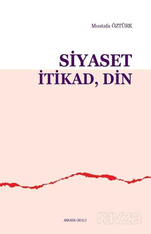 Siyaset, İtikad, Din - Ankara Okulu Yayınları