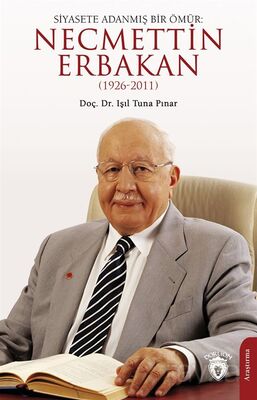 Siyasete Adanmış Bir Ömür: Necmettin Erbakan(1926-2011) - 1