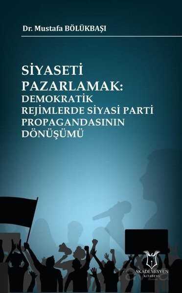 Siyaseti Pazarlamak - Akademisyen Kitabevi