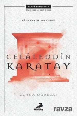 Siyasetin Dengesi : Celaleddin Karatay - Erdem Yayınları