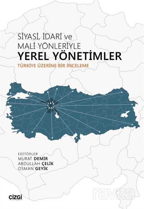Siyasi, İdari ve Mali Yönleriyle Yerel Yönetimler (Türkiye Üzerine Bir İnceleme) - Çizgi Kitabevi