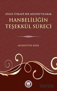 Siyasi İtikadi Bir Mezhep Olarak Hanbeliliğin Teşekkül Süreci - M.Ü. İlahiyat Fak. Vakfı Yayınları