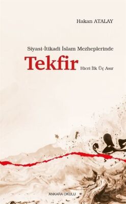 Siyasi-İtikadi İslam Mezheplerinde Tekfir Hicri İlk Üç Asır - 1